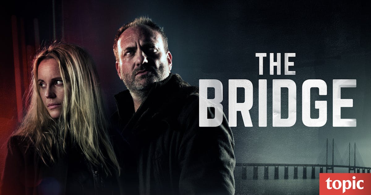 Watch The Bridge: Stream Full Episodes Online - Topic